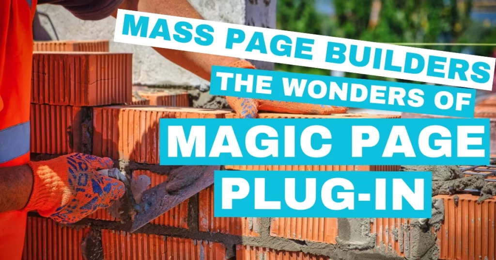 Mass Page Builders - the wonders of Magic Page Plug-in.
