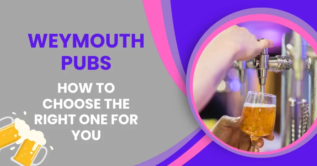 Weymouth Pubs - How to choose the right one for you.