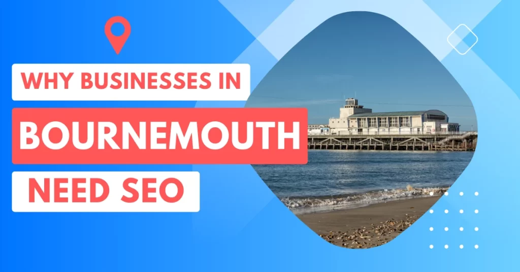 Why Businesses in Bournemouth Need SEO - More Leads Local, a local SEO agency Bournemouth at Bournemouth Pier.